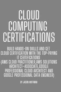 Cloud Computing Certifications: Build hands-on skills and get cloud certification with the Top-Paying IT Certifications