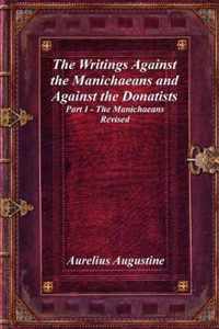 The Writings Against the Manichaeans and Against the Donatists