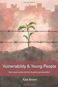 Vulnerability and young people Care and Social Control in Policy and Practice