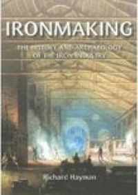 Ironmaking: The History and Archaeology of the Iron Industry