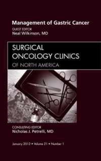 Management of Gastric Cancer, An Issue of Surgical Oncology Clinics