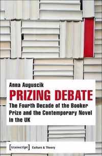 Prizing Debate - The Fourth Decade of the Booker Prize and the Contemporary Novel in the UK