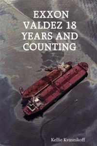 Exxon Valdez 18 Years and Counting