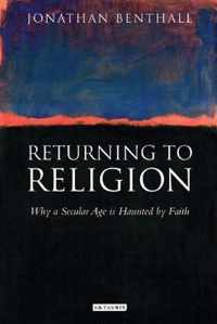 Returning to Religion: Why a Secular Age Is Haunted by Faith