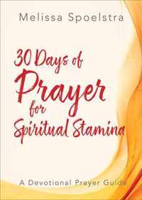 30 Days of Prayer for Spiritual Stamina: A Devotional Prayer Guide