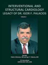 INTERVENTIONAL AND STRUCTURAL CARDIOLOGY. Legacy of Dr. Igor F. Palacios, Vol I