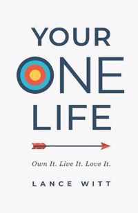 Your ONE Life - Own It. Live It. Love It.