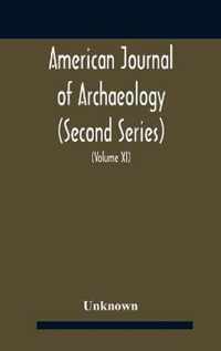 American journal of archaeology (Second Series) The Journal of the Archaeological Institute of America (Volume XI) 1907