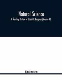 Natural science; A Monthly Review of Scientific Progress (Volume XI)