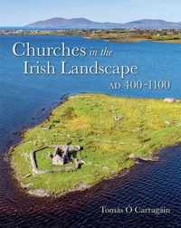 Churches in the Irish Landscape Ad 400-1100