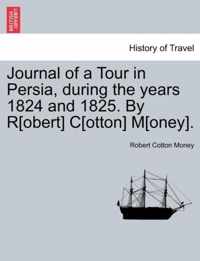 Journal of a Tour in Persia, During the Years 1824 and 1825. by R[obert] C[otton] M[oney].