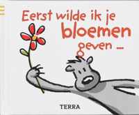 Eerst wilde ik je bloemen geven ...