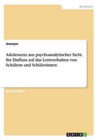 Adoleszenz aus psychoanalytischer Sicht. Ihr Einfluss auf das Lernverhalten von Schulern und Schulerinnen