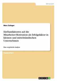 Einflussfaktoren auf die Mitarbeiter-Motivation als Erfolgsfaktor in kleinen und mittelstandischen Unternehmen