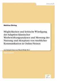 Moeglichkeiten und kritische Wurdigung der Adaption klassischer Werbewirkungsanalysen und Messung der Nutzung und Akzeptanz von werblicher Kommunikation in Online-Netzen