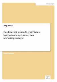 Das Internet als marktgerichtetes Instrument einer modernen Marketingstrategie