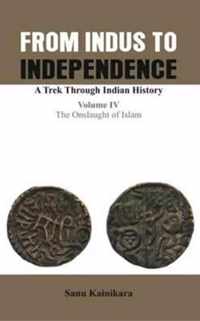 Only from Indus to Independence- A Trek Through Indian History: Vol IV