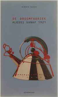 De droomfabriek - Alessi vanaf 1921