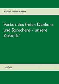 Verbot des freien Denkens und Sprechens - unsere Zukunft?