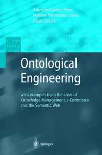 Ontological Engineering: With Examples from the Areas of Knowledge Management, E-Commerce and the Semantic Web. First Edition