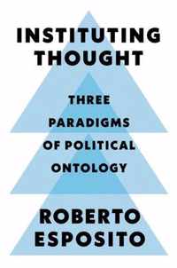 Instituting Thought - Three Paradigms of Political Ontology