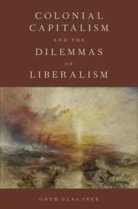 Colonial Capitalism and the Dilemmas of Liberalism