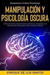 Manipulacion y Psicologia Oscura (Manipulation & Dark Psychology): Como Analizar a las Personas y Detectar el Engano, con Tecnicas de Persuasion, PNL y Control Mental