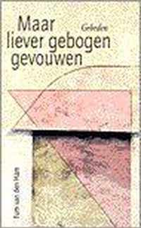 Maar liever gebogen gevouwen