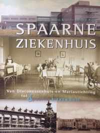 Spaarne Ziekenhuis : van Diaconessenhuis en Mariastichting tot Spaarne Ziekenhuis