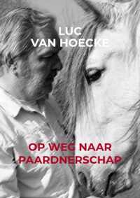 Op weg naar PAARDNERSCHAP - Luc van Hoecke - Paperback (9789403618074)