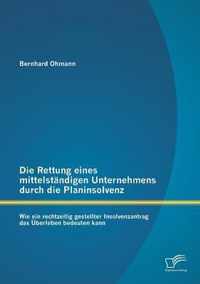 Die Rettung eines mittelständigen Unternehmens durch die Planinsolvenz: Wie ein rechtzeitig gestellter Insolvenzantrag das Überleben bedeuten kann