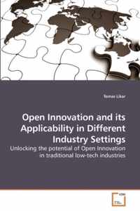 Open Innovation and its Applicability in Different Industry Settings