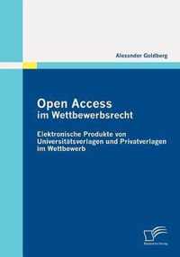 Open Access im Wettbewerbsrecht: Elektronische Produkte von Universtätsverlagen und Privatverlagen im Wettbewerb