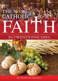 The Catholic Faith in Twenty-five Days