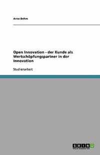 Open Innovation - der Kunde als Wertschoepfungspartner in der Innovation