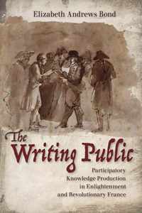 The Writing Public Participatory Knowledge Production in Enlightenment and Revolutionary France