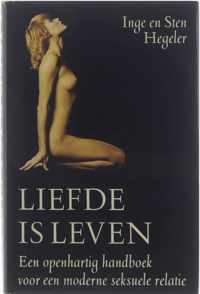 Liefde is leven - een openhartig handboek voor een moderne seksuele relatie