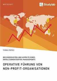 Operative Fuhrung von Non-Profit-Organisationen. Besonderheiten und Aspekte eines erfolgsorientierten Managements