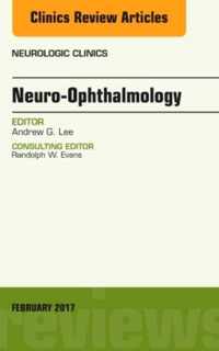 Neuro-Ophthalmology, An Issue of Neurologic Clinics