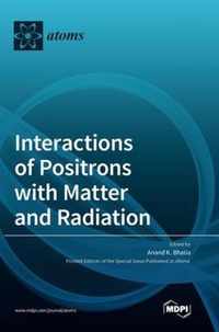 Interactions of Positrons with Matter and Radiation