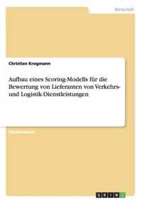 Aufbau eines Scoring-Modells fur die Bewertung von Lieferanten von Verkehrs- und Logistik-Dienstleistungen