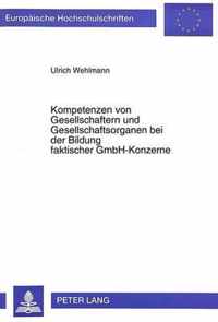 Kompetenzen Von Gesellschaftern Und Gesellschaftsorganen Bei Der Bildung Faktischer Gmbh-Konzerne