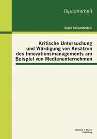 Kritische Untersuchung und Wurdigung von Ansatzen des Innovationsmanagements am Beispiel von Medienunternehmen