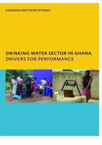 Drinking Water Sector In Ghana: Drivers For Performance: Phd, Unesco-Ihe Institute For Water Education, Delft, The Netherlands