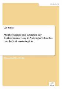 Moeglichkeiten und Grenzen der Risikominimierung in Aktienportefeuilles durch Optionsstrategien