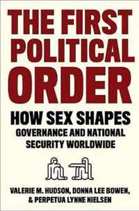 The First Political Order  How Sex Shapes Governance and National Security Worldwide