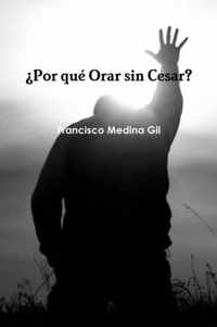 ?Por que Orar sin Cesar?