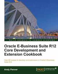 Oracle E-Business Suite R12 Core Development and Extension Cookbook