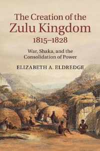 The Creation of the Zulu Kingdom, 1815-1828