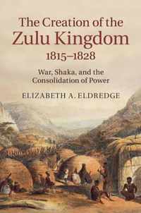 Creation Of The Zulu Kingdom 1815 1828